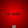 U aint never (feat. Zeejayservin) [Explicit]