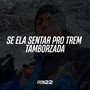 SE ELA SENTAR PRO TREM TAMBORZADA (Explicit)