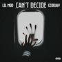 Can't Decide (feat. Lil MOD) [Explicit]