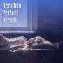 Beautiful Perfect Dream - Best Lullaby, Medley to Sleep, Hit Dreams, Time for Bed, Warm Blanket