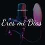 ERES MI DIOS