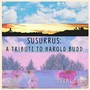 Susurrus: A Tribute to Harold Budd