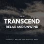 Transcend Relax And Unwind - Supremely Mellow And Tranquil Music, Vol. 10