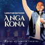 Anga Kona (Live at Soweto Theatre)