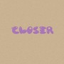 Closer