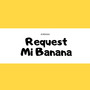 Request Mi Banana