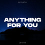 Anything For You