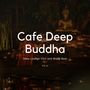 Cafe Deep Buddha - Deep Lounge Chill And World Beat, Vol. 11