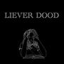 LIEVER DOOD (Explicit)