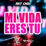 Mi Vida Eres Tu (Rkt Chill)