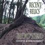 Recent Relics: Rooted (Explicit)