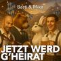 Jetzt werd g’heirat