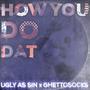 How you do dat (feat. Ghettosocks) [Explicit]