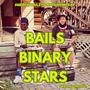 Bails Binary Stars (feat. Andrew Bailey)