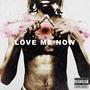 LOVE ME NOW (Explicit)