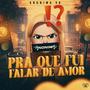 PRA QUE EU FUI FALAR DE AMOR (Explicit)