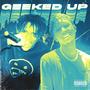 GEEKED UP! (feat. LUNA MU$E) [Explicit]