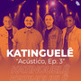 Acústico do Katinguelê, Ep. 3