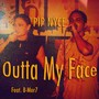 Outta My Face (feat. B-Mor7) [Explicit]