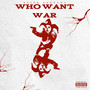 Who Want War (Explicit)