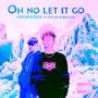 Oh No Let It Go (feat. Dylankoelkast) (Explicit)