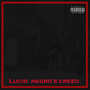 LUCID: NEGRO's CREED. (Explicit)