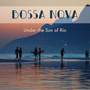 Bossa Nova Under the Sun of Rio: The Coolest Sounds of Brazil, Lounge Music