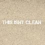 THIS ISNT CLEAN (feat. sickness) [Explicit]