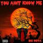 YOU AINT KNOW ME (Explicit)