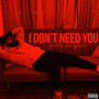 I Don't Need You (Explicit)