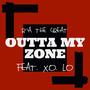 Outta My Zone (feat. X.O. Lo) [Single] [Explicit]