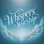 Whispers of Worship