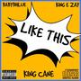 Like This (feat. Babybhlue & King E Zay)