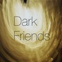 Dark Friends