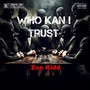 Who Kan I Trust (Explicit)