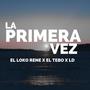 La primera vez (feat. El Loko Rene, El Tebo & LD)