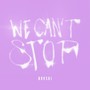 We Can't Stop