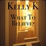 What To Believe? (feat. Kelly K)