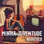 Minha Juventude - Acústico (Ao Vivo)