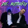 DIE, BUTTERFLY