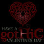 Have a Gothic Valentines DayHappy Bloody Valentine's Day