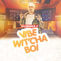 Vibe Wit'cha Boi (Explicit)