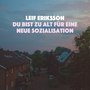 Du bist zu alt für eine neue Sozialisation