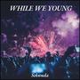 While We Young