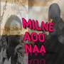 Milne aoo naa