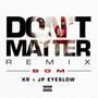 Dont Matter (feat. KR & JP eyeslow) [Explicit]