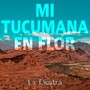 Mi Tucumana en Flor