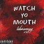 Watch yo mouth (Explicit)