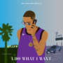 I Do What I Want (Explicit)