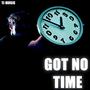 Got no time (Explicit)
